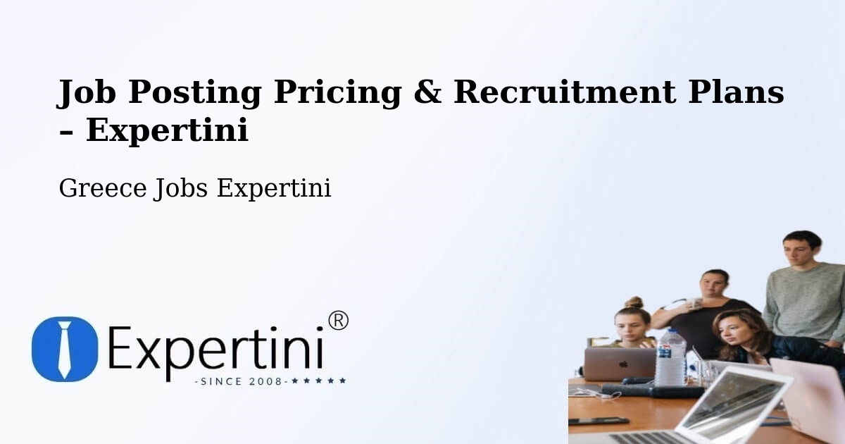 Job Posting Pricing & Recruitment Plans – Káto Soúlion - Káto Soúlion, Greece Jobs Expertini